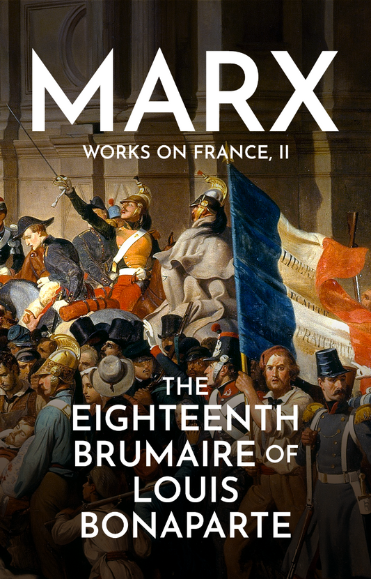 Marx works on France Volume 2: The Eighteenth Brumaire of Louis Bonaparte