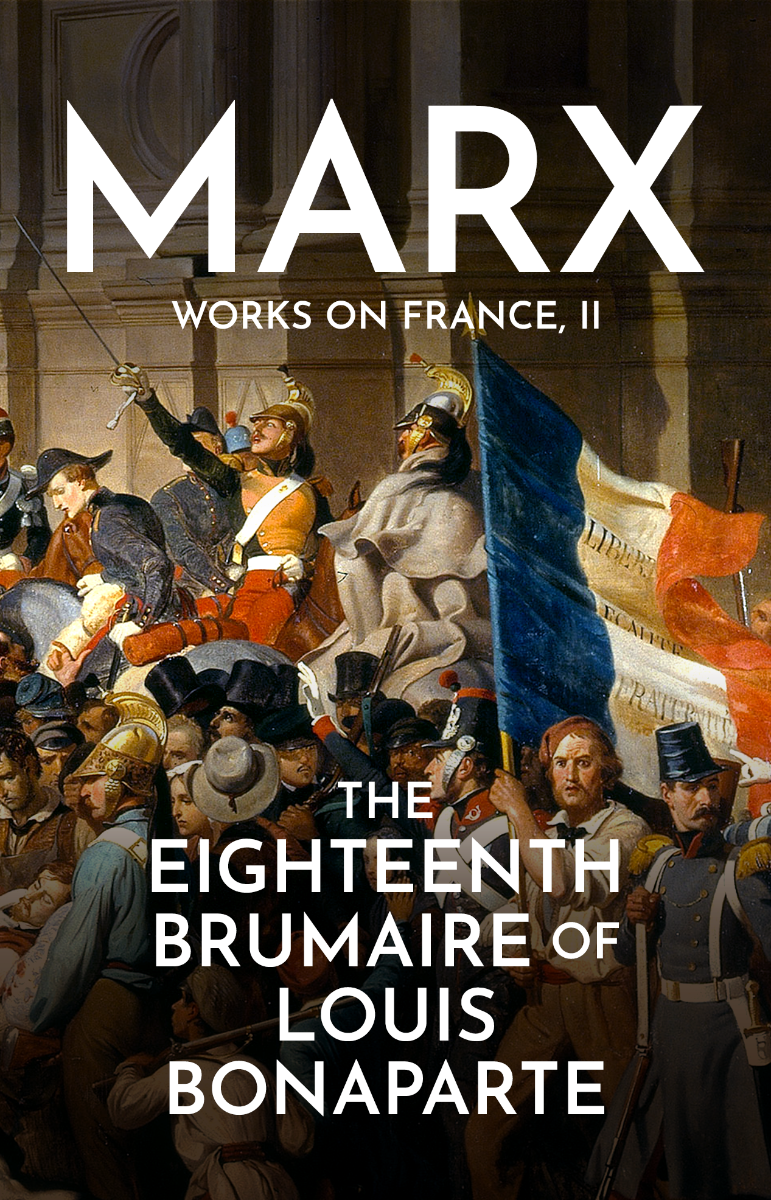 Marx works on France Volume 2: The Eighteenth Brumaire of Louis Bonaparte